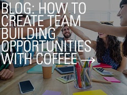 Blog: How to Create Team Building Opportunities With Coffee