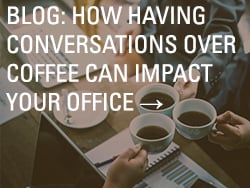 how having conversations over coffee can impact your office